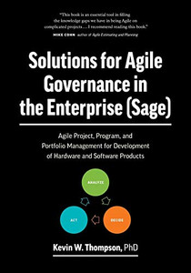 Solutions for Agile Governance in the Enterprise (SAGE): Agile Project, Program, and Portfolio Management for Development of Hardware and Software Products