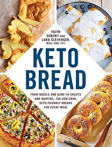 Keto Bread: From Bagels And Buns To Crusts And Muffins, 100 Low-Carb, Keto-Friendly Breads For Every Meal