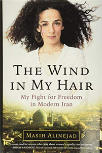 The Wind In My Hair: My Fight For Freedom In Modern Iran The Wind In My Hair: My Fight For Freedom In Modern Iran