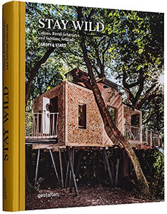 Stay Wild: Cabins, Rural Getaways And Sublime Solitude