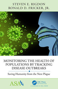 Monitoring The Health Of Populations By Tracking Disease Outbreaks: Saving Humanity From The Next Plague (Asa-Crc Series On Statistical Reasoning In Science And Society) Monitoring The Health Of Populations By Tracking Disease Outbreaks: Saving Humanity From The Next Plague (Asa-Crc Series On Statistical Reasoning In Science And Society)
