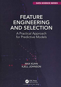 Feature Engineering And Selection: A Practical Approach For Predictive Models (Chapman & Hall/Crc Data Science Series) Feature Engineering And Selection: A Practical Approach For Predictive Models (Chapman & Hall/Crc Data Science Series)