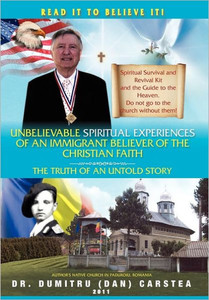 Unbelievable Spiritual Experiences of a Romanian Immigrant Believer of the Christian Faith: Of an Immigrant Believer of the Christian Faith