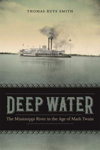 Deep Water: The Mississippi River in the Age of Mark Twain (Southern Literary Studies) Deep Water: The Mississippi River in the Age of Mark Twain (Southern Literary Studies)