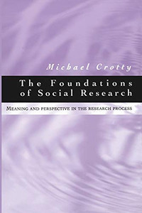 The Foundations Of Social Research: Meaning And Perspective In The Research Process The Foundations Of Social Research: Meaning And Perspective In The Research Process