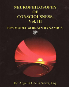 ""Neurophilosophy of Consciousness."", Vol. III: BPS Model of Brain Dynamics.