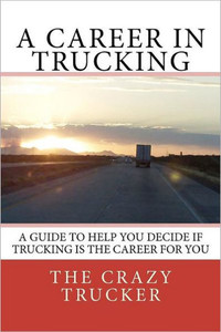 A Career in Trucking: Trucking is a Great Career For the Right Person