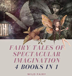 Fairy Tales Of Spectacular Imagination: 4 Books In 1 - Hardcover Fairy Tales Of Spectacular Imagination: 4 Books In 1 - Hardcover