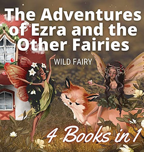 The Adventures Of Ezra And The Other Fairies: 4 Books In 1 - Hardcover The Adventures Of Ezra And The Other Fairies: 4 Books In 1 - Hardcover