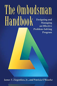 The Ombudsman Handbook: Designing And Managing An Effective Problem-Solving Program