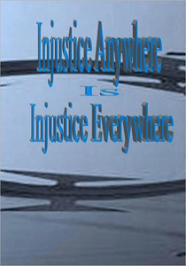 Injustice Anywhere Is Injustice Everywhere: I am Justice And Justice Will Succeed!