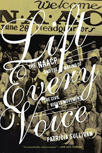Lift Every Voice: The Naacp And The Making Of The Civil Rights Movement Lift Every Voice: The Naacp And The Making Of The Civil Rights Movement