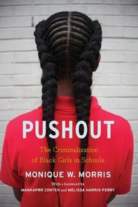 Pushout: The Criminalization Of Black Girls In Schools Pushout: The Criminalization Of Black Girls In Schools