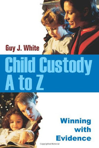 Child Custody A To Z: Winning With Evidence