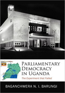 Parliamentary Democracy in Uganda: The Experiment that Failed