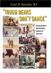 ""Tough Bears Don't Dance"": A Personal Collection of World-wide Hunting Experiences and Campfire Tales