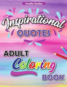 Inspirational Quotes Adult Coloring Book: Motivational Coloring Book For Adult, Anxiety Coloring Book For Confidence And Relaxation