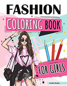 Fashion Coloring Book For Girls: Beauty Fashion Coloring Book, Fashion Girl Coloring, Unleash Your Inner Artist Fashion Coloring Book For Girls: Beauty Fashion Coloring Book, Fashion Girl Coloring, Unleash Your Inner Artist