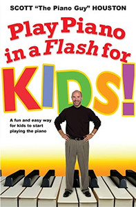 Play Piano In A Flash For Kids!: A Fun And Easy Way For Kids To Start Playing The Piano Play Piano In A Flash For Kids!: A Fun And Easy Way For Kids To Start Playing The Piano