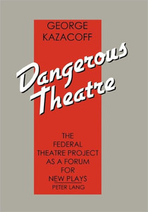 Dangerous Theatre: The Federal Theatre Project as a Forum for New Plays