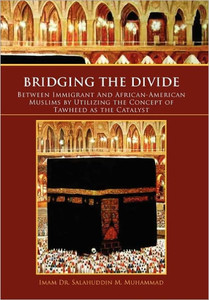 Bridging the Divide Between Immigrant and African American Muslims by Utilizing the Concept of Tawheed as the Catalyst: Between Immigrant and African