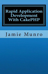 Rapid Application Development With CakePHP