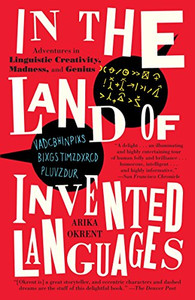 In The Land Of Invented Languages: Adventures In Linguistic Creativity, Madness, And Genius In The Land Of Invented Languages: Adventures In Linguistic Creativity, Madness, And Genius