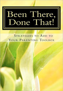 Been There, Done That, Strategies to Add to Your Parenting Toolbox