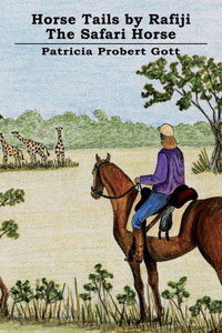 Horse Tails by Rafiji the Safari Horse: Based on a True Story