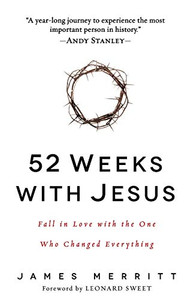 52 Weeks With Jesus: Fall In Love With The One Who Changed Everything 52 Weeks With Jesus: Fall In Love With The One Who Changed Everything