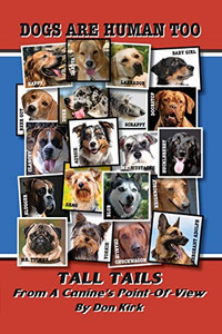 Dogs Are Human Too: Tall Tails From A Canine's Point-Of-View Dogs Are Human Too: Tall Tails From A Canine's Point-Of-View