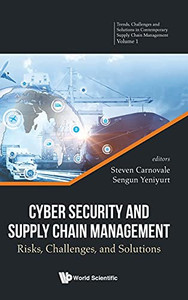 Cyber Security And Supply Chain Management: Risks, Challenges, And Solutions (Trends, Challenges, And Solutions In Contemporary Supply Chain Management, 1) Cyber Security And Supply Chain Management: Risks, Challenges, And Solutions (Trends, Challenges, And Solutions In Contemporary Supply Chain Management, 1)