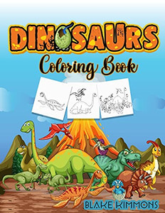Dinosaurs Coloring Book: Activity Book For Kids, Learn Dinosaurs Names And Color Them Dinosaurs Coloring Book: Activity Book For Kids, Learn Dinosaurs Names And Color Them