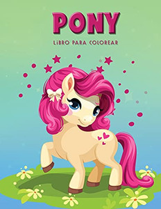 Pony Libro Para Colorear: Libro De Actividades Para Ni??Os (Spanish Edition) Pony Libro Para Colorear: Libro De Actividades Para Ni??Os (Spanish Edition)