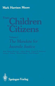 From Children to Citizens: Volume I: The Mandate for Juvenile Justice