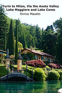 Turin To Milan, Via The Aosta Valley, Lake Maggiore And Lake Como Turin To Milan, Via The Aosta Valley, Lake Maggiore And Lake Como