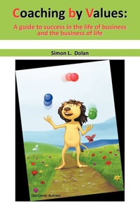 Coaching by Values (CBV): A guide to success in the life of business and the business of life