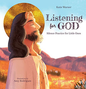 Listening For God: Silence Practice For Little Ones