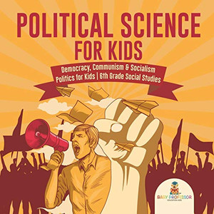 Political Science For Kids - Democracy, Communism & Socialism | Politics For Kids | 6Th Grade Social Studies Political Science For Kids - Democracy, Communism & Socialism | Politics For Kids | 6Th Grade Social Studies