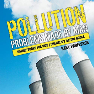 Pollution : Problems Made By Man - Nature Books For Kids | Children'S Nature Books Pollution : Problems Made By Man - Nature Books For Kids | Children'S Nature Books