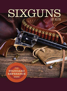 Sixguns By Keith: The Standard Reference Work - Hardcover