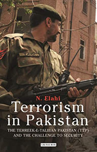 Terrorism In Pakistan: The Tehreek-E-Taliban Pakistan (Ttp) And The Challenge To Security (International Library Of Twentieth Century History)
