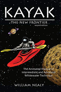 Kayak: The New Frontier: The Animated Manual Of Intermediate And Advanced Whitewater Technique - Hardcover Kayak: The New Frontier: The Animated Manual Of Intermediate And Advanced Whitewater Technique - Hardcover