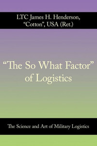 ""The So What Factor"" of Logistics: The Science and Art of Military Logistics