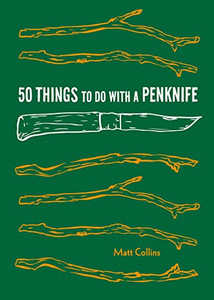 50 Things To Do With A Penknife: Cool Craftsmanship And Savvy Survival-Skill Projects (Carving Book, Gift For Nature Lovers, Hikers, Dads, And Sons) (Explore More) 50 Things To Do With A Penknife: Cool Craftsmanship And Savvy Survival-Skill Projects (Carving Book, Gift For Nature Lovers, Hikers, Dads, And Sons) (Explore More)