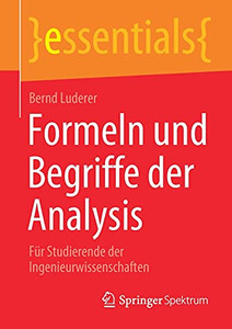 Formeln Und Begriffe Der Analysis: Fã¼R Studierende Der Ingenieurwissenschaften (Essentials) (German Edition)