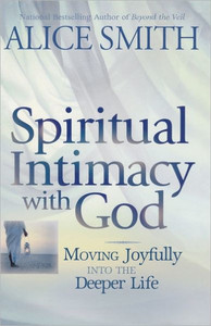 Spiritual Intimacy With God: Moving Joyfully Into the Deeper Life