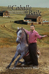 El Caballo de Baile: Formas de Entrenamiento, Manejos, y Aclaraciones.