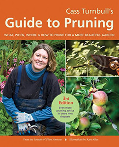 Cass Turnbull'S Guide To Pruning, 3Rd Edition: What, When, Where, And How To Prune For A More Beautiful Garden