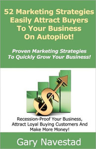 52 Marketing Strategies Easily Attract Buyers To Your Business On Autopilot!: Proven Marketing Strategies To Quickly Grow Your Business
